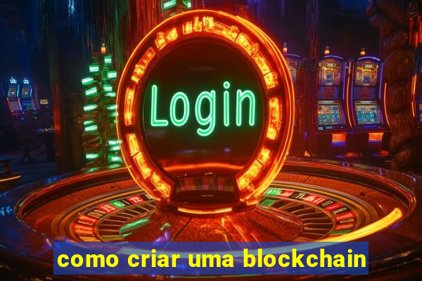 como criar uma blockchain